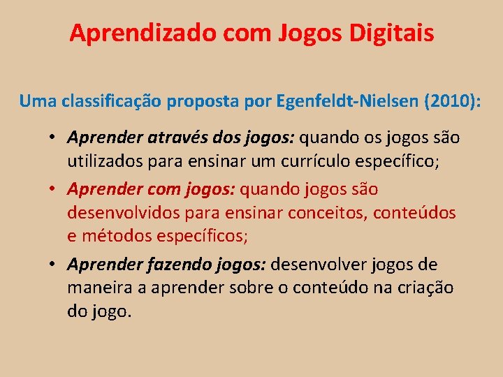 Aprendizado com Jogos Digitais Uma classificação proposta por Egenfeldt-Nielsen (2010): • Aprender através dos