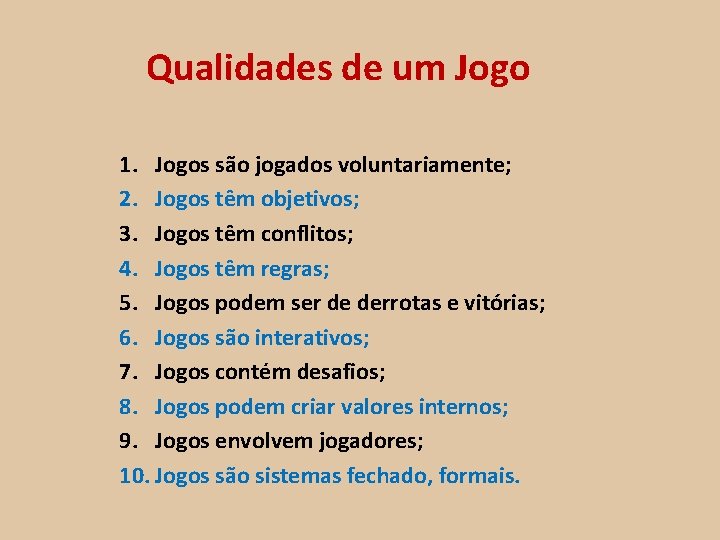 Qualidades de um Jogo 1. Jogos são jogados voluntariamente; 2. Jogos têm objetivos; 3.