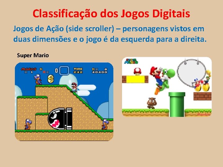 Classificação dos Jogos Digitais Jogos de Ação (side scroller) – personagens vistos em duas