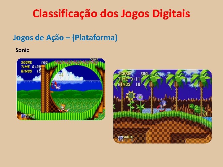 Classificação dos Jogos Digitais Jogos de Ação – (Plataforma) Sonic 