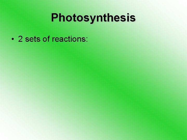 Photosynthesis • 2 sets of reactions: 