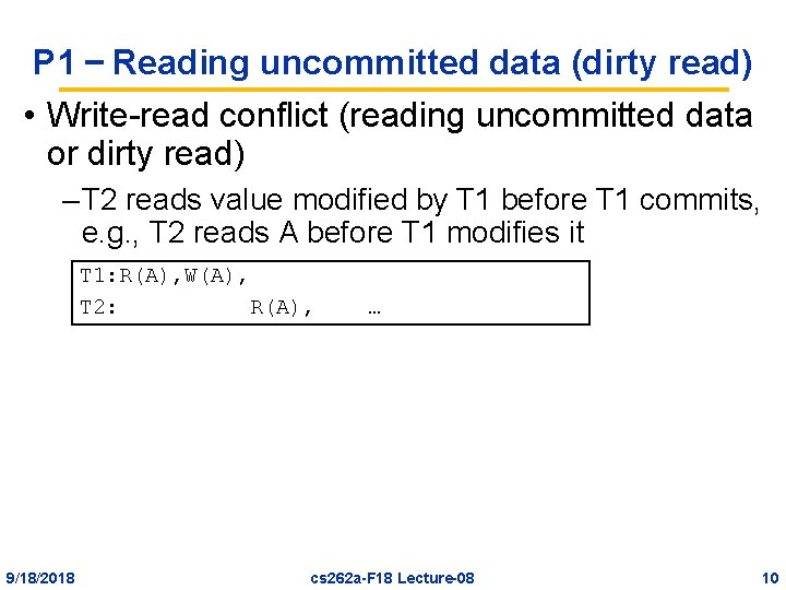 P 1 – Reading uncommitted data (dirty read) • Write-read conflict (reading uncommitted data