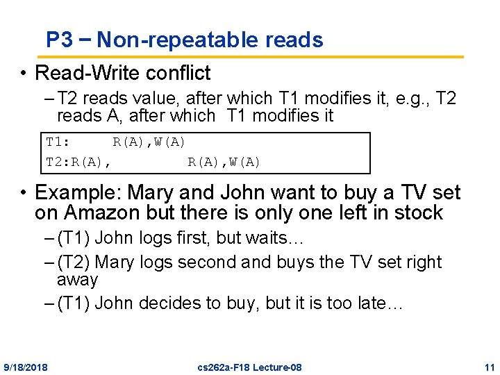 P 3 – Non-repeatable reads • Read-Write conflict – T 2 reads value, after