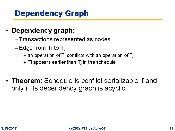 Dependency Graph • Dependency graph: – Transactions represented as nodes – Edge from Ti