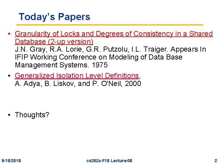 Today’s Papers • Granularity of Locks and Degrees of Consistency in a Shared Database