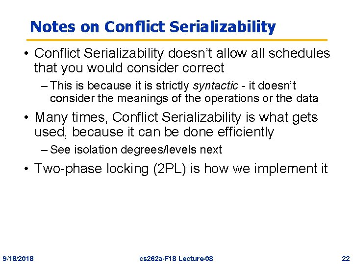 Notes on Conflict Serializability • Conflict Serializability doesn’t allow all schedules that you would