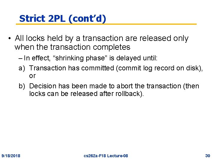 Strict 2 PL (cont’d) • All locks held by a transaction are released only