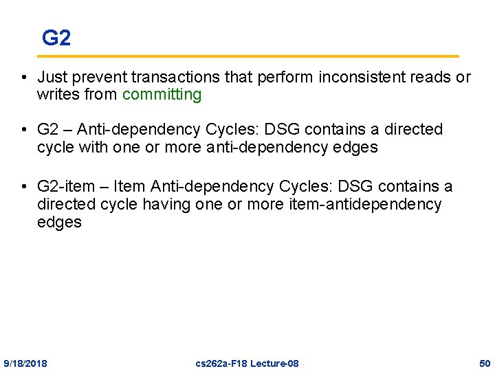 G 2 • Just prevent transactions that perform inconsistent reads or writes from committing