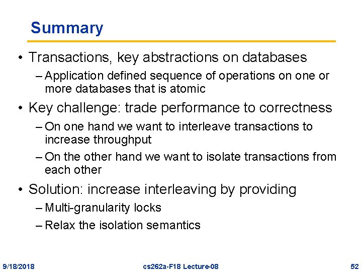 Summary • Transactions, key abstractions on databases – Application defined sequence of operations on