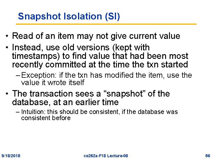 Snapshot Isolation (SI) • Read of an item may not give current value •
