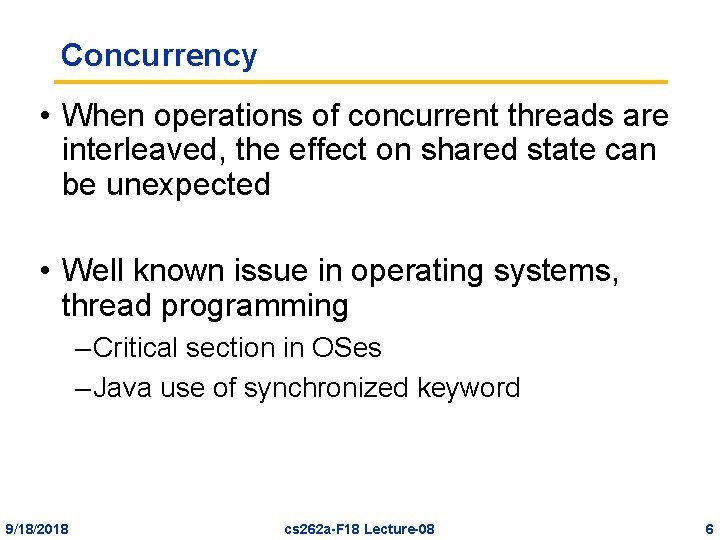 Concurrency • When operations of concurrent threads are interleaved, the effect on shared state