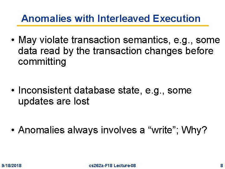 Anomalies with Interleaved Execution • May violate transaction semantics, e. g. , some data