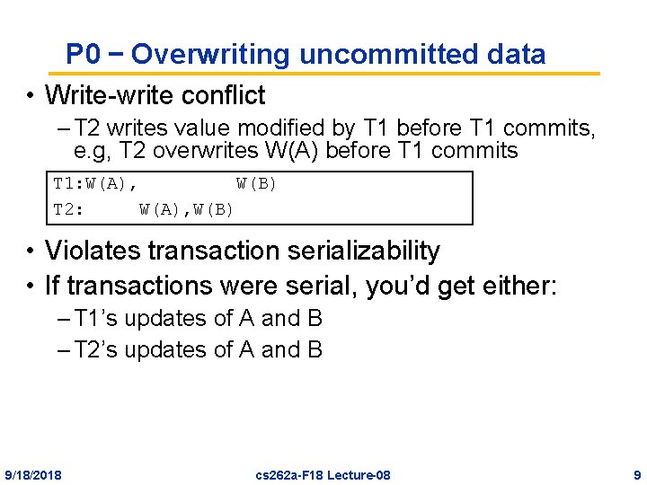 P 0 – Overwriting uncommitted data • Write-write conflict – T 2 writes value