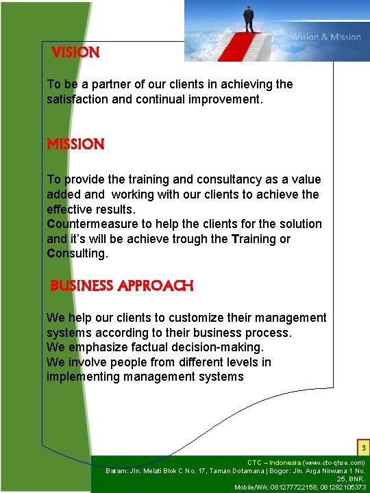 VISION To be a partner of our clients in achieving the satisfaction and continual