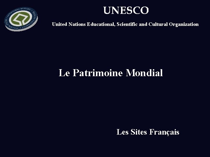 United Nations Educational, Scientific and Cultural Organization Le Patrimoine Mondial Les Sites Français 