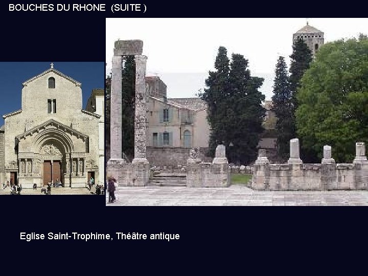 BOUCHES DU RHONE (SUITE ) Eglise Saint-Trophime, Théâtre antique 