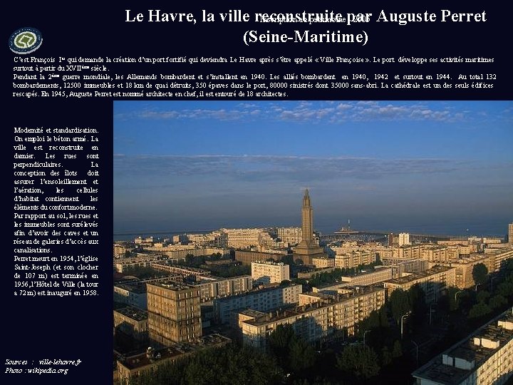 Le Havre, la ville reconstruite Inscription au patrimoinepar : 2005 Auguste Perret (Seine-Maritime) C’est