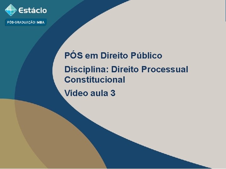 PÓS em Direito Público Disciplina: Direito Processual Constitucional Vídeo aula 3 