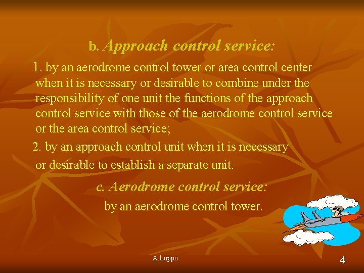 b. Approach control service: 1. by an aerodrome control tower or area control center b. Approach control service: 1. by an aerodrome control tower or area control center