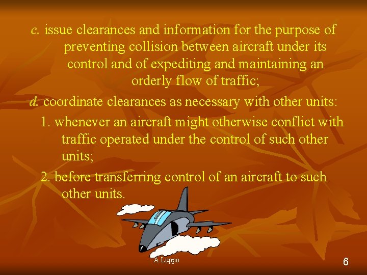 c. issue clearances and information for the purpose of preventing collision between aircraft under