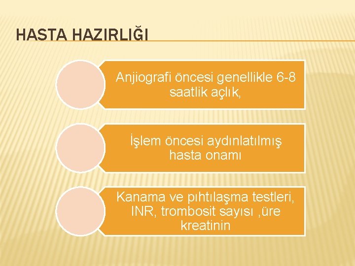 HASTA HAZIRLIĞI Anjiografi öncesi genellikle 6 -8 saatlik açlık, İşlem öncesi aydınlatılmış hasta onamı