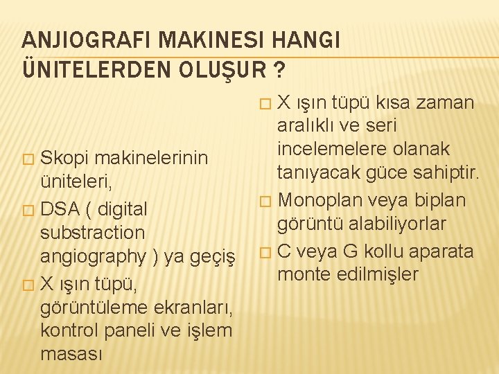 ANJIOGRAFI MAKINESI HANGI ÜNITELERDEN OLUŞUR ? X ışın tüpü kısa zaman aralıklı ve seri