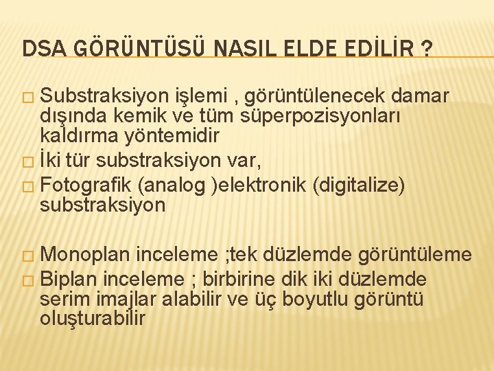 DSA GÖRÜNTÜSÜ NASIL ELDE EDİLİR ? � Substraksiyon işlemi , görüntülenecek damar dışında kemik