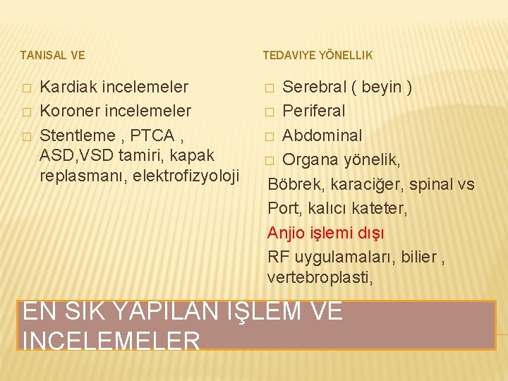 TANISAL VE � � � Kardiak incelemeler Koroner incelemeler Stentleme , PTCA , ASD,