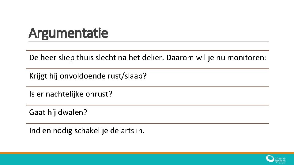 Argumentatie De heer sliep thuis slecht na het delier. Daarom wil je nu monitoren: