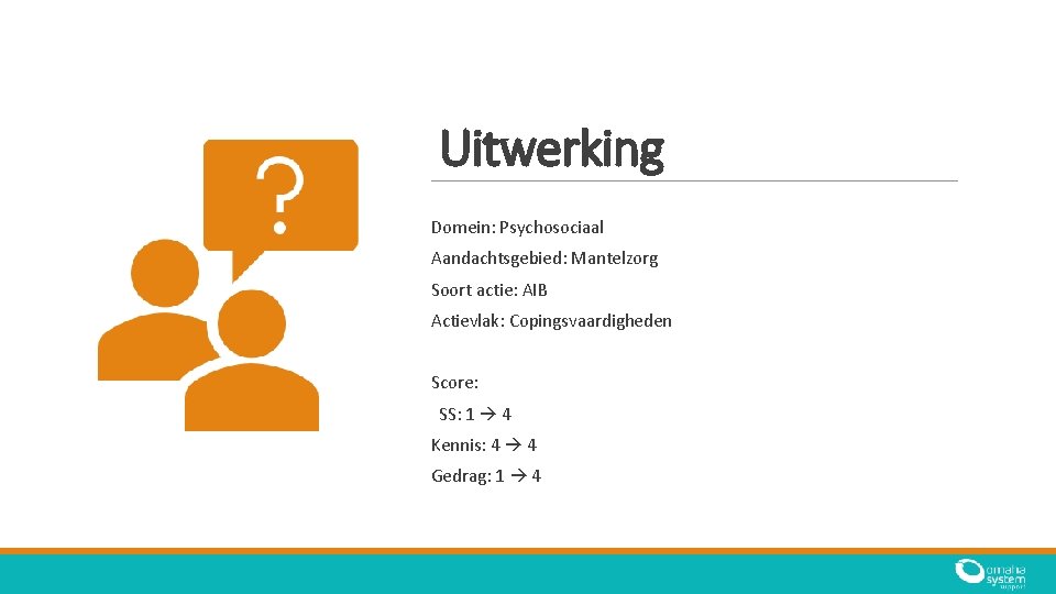 Uitwerking Domein: Psychosociaal Aandachtsgebied: Mantelzorg Soort actie: AIB Actievlak: Copingsvaardigheden Score: SS: 1 4