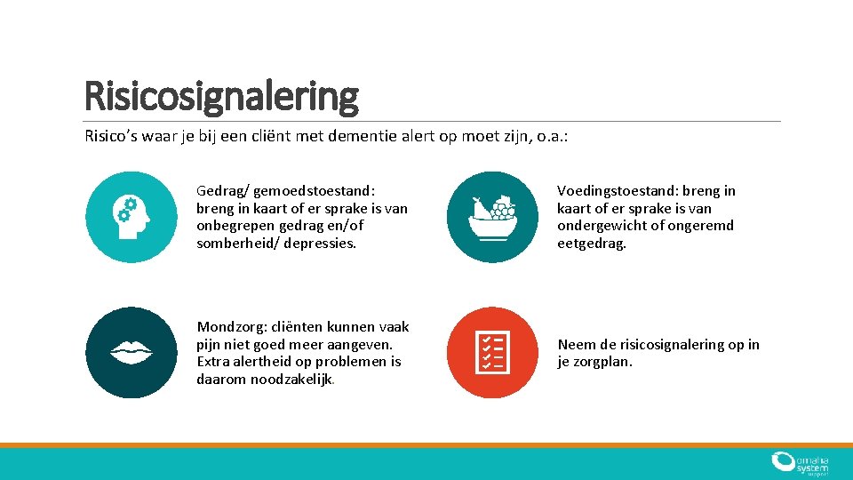 Risicosignalering Risico’s waar je bij een cliënt met dementie alert op moet zijn, o.