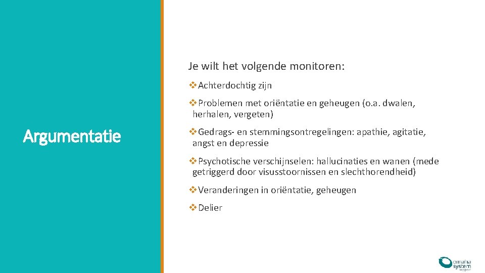 Je wilt het volgende monitoren: v. Achterdochtig zijn v. Problemen met oriëntatie en geheugen