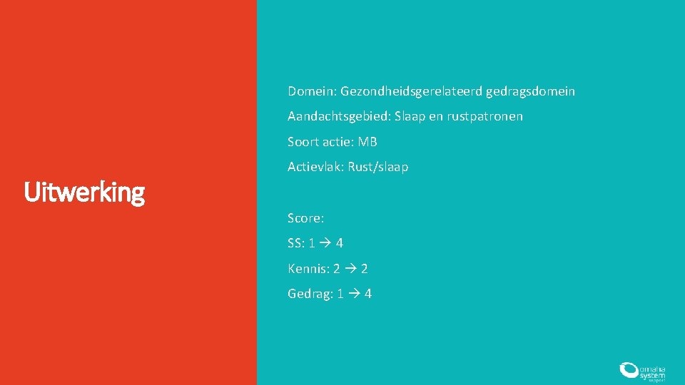 Domein: Gezondheidsgerelateerd gedragsdomein Aandachtsgebied: Slaap en rustpatronen Soort actie: MB Uitwerking Actievlak: Rust/slaap Score: