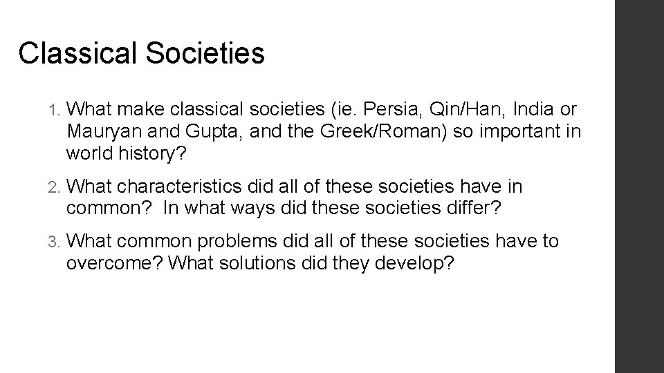 Classical Societies 1. What make classical societies (ie. Persia, Qin/Han, India or Mauryan and