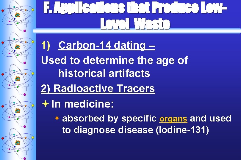 F. Applications that Produce Low. Level Waste 1) Carbon-14 dating – Used to determine