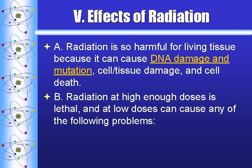 V. Effects of Radiation ª A. Radiation is so harmful for living tissue because