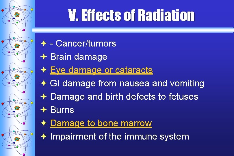 V. Effects of Radiation ª - Cancer/tumors ª Brain damage ª Eye damage or