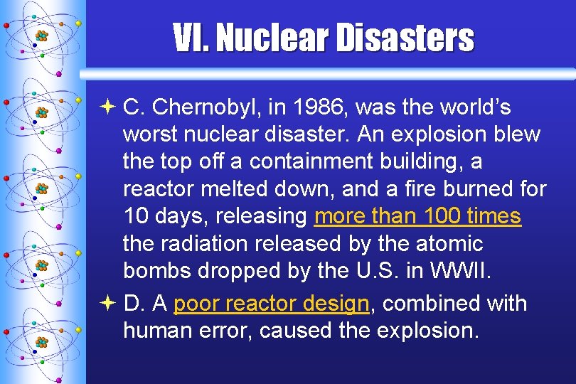 VI. Nuclear Disasters ª C. Chernobyl, in 1986, was the world’s worst nuclear disaster.