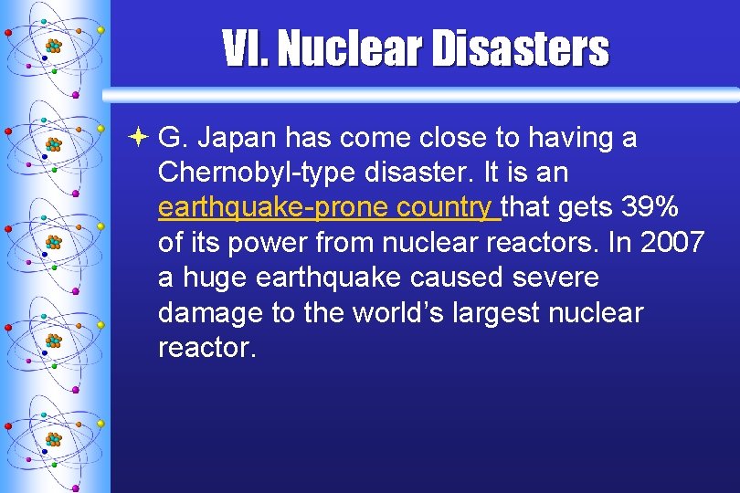 VI. Nuclear Disasters ª G. Japan has come close to having a Chernobyl-type disaster.