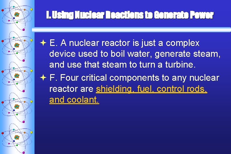 I. Using Nuclear Reactions to Generate Power ª E. A nuclear reactor is just