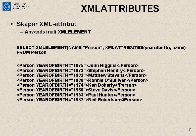 IV 1023 ht 2013 nikos dimitrakas KTH/ICT/SCS XMLATTRIBUTES • Skapar XML-attribut – Används inuti