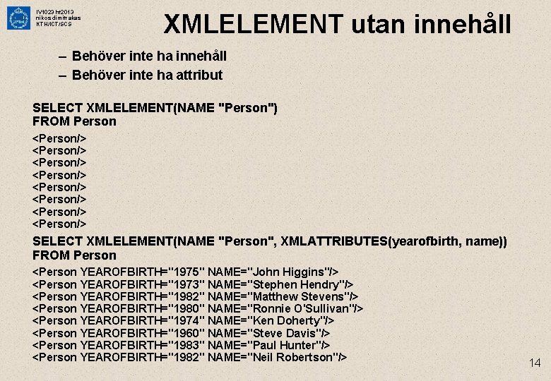 IV 1023 ht 2013 nikos dimitrakas KTH/ICT/SCS XMLELEMENT utan innehåll – Behöver inte ha