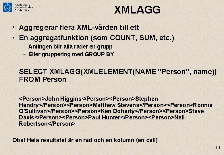 IV 1023 ht 2013 nikos dimitrakas KTH/ICT/SCS XMLAGG • Aggregerar flera XML-värden till ett