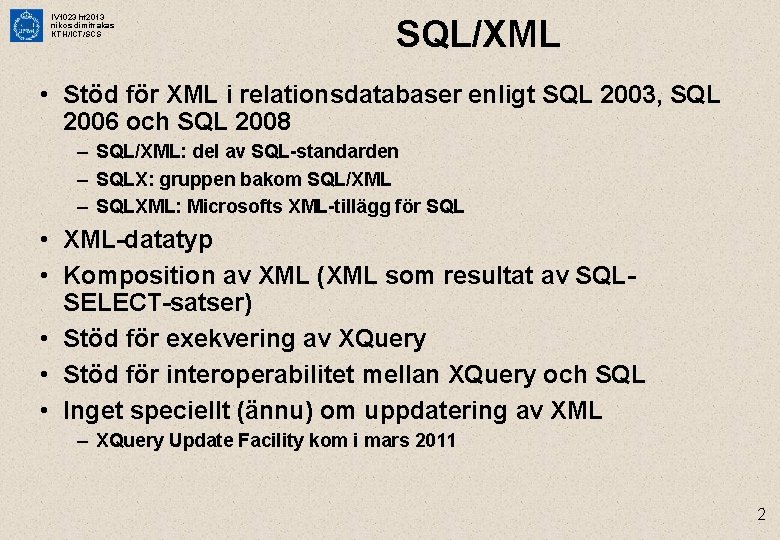 IV 1023 ht 2013 nikos dimitrakas KTH/ICT/SCS SQL/XML • Stöd för XML i relationsdatabaser