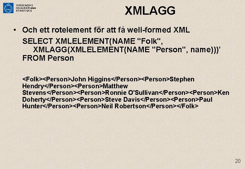IV 1023 ht 2013 nikos dimitrakas KTH/ICT/SCS XMLAGG • Och ett rotelement för att