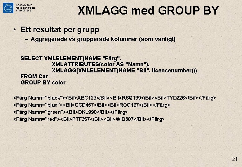 IV 1023 ht 2013 nikos dimitrakas KTH/ICT/SCS XMLAGG med GROUP BY • Ett resultat