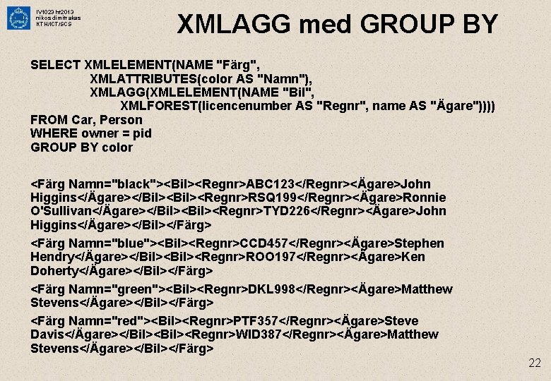 IV 1023 ht 2013 nikos dimitrakas KTH/ICT/SCS XMLAGG med GROUP BY SELECT XMLELEMENT(NAME "Färg",