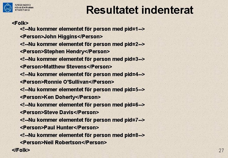 IV 1023 ht 2013 nikos dimitrakas KTH/ICT/SCS Resultatet indenterat <Folk> <!--Nu kommer elementet för