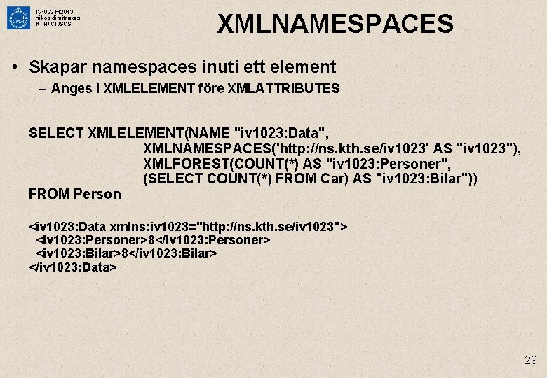 IV 1023 ht 2013 nikos dimitrakas KTH/ICT/SCS XMLNAMESPACES • Skapar namespaces inuti ett element