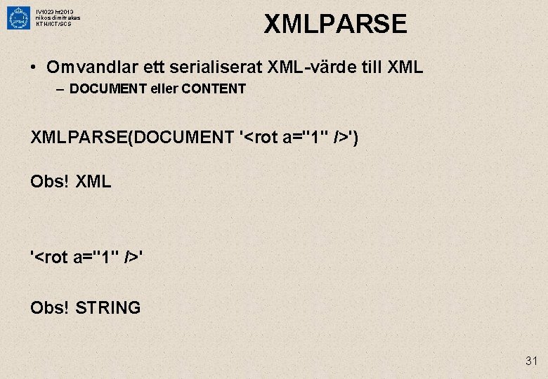 IV 1023 ht 2013 nikos dimitrakas KTH/ICT/SCS XMLPARSE • Omvandlar ett serialiserat XML-värde till